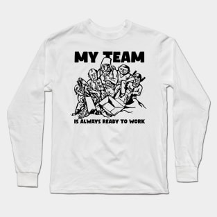 My team is always ready to work! Funny comic illustration of team at work. Long Sleeve T-Shirt